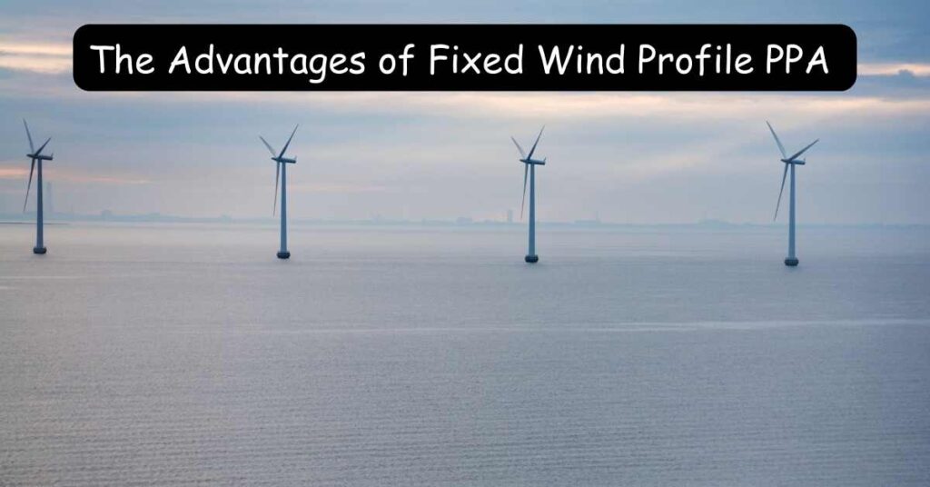 The Advantages of Fixed Wind Profile PPA